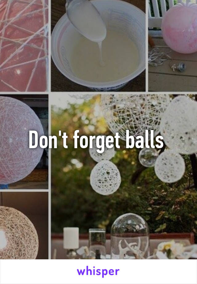 Don't forget balls 