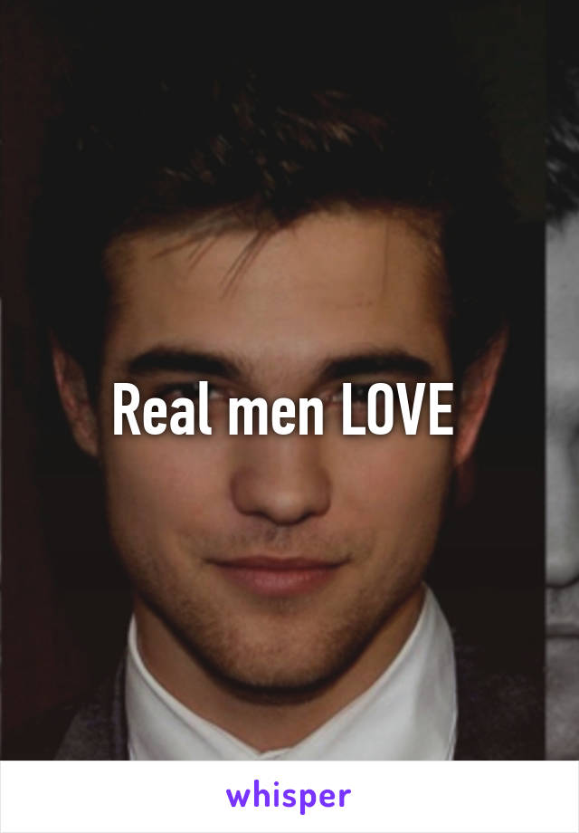 Real men LOVE 