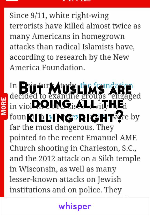 But Muslims are doing all the killing right? 