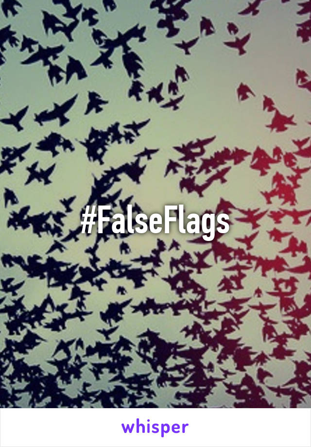 #FalseFlags