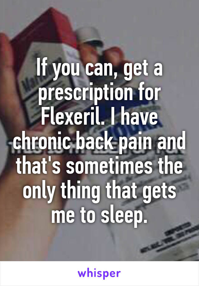 If you can, get a prescription for Flexeril. I have chronic back pain and that's sometimes the only thing that gets me to sleep.