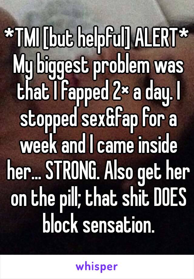 *TMI [but helpful] ALERT* My biggest problem was that I fapped 2× a day. I stopped sex&fap for a week and I came inside her... STRONG. Also get her on the pill; that shit DOES block sensation.