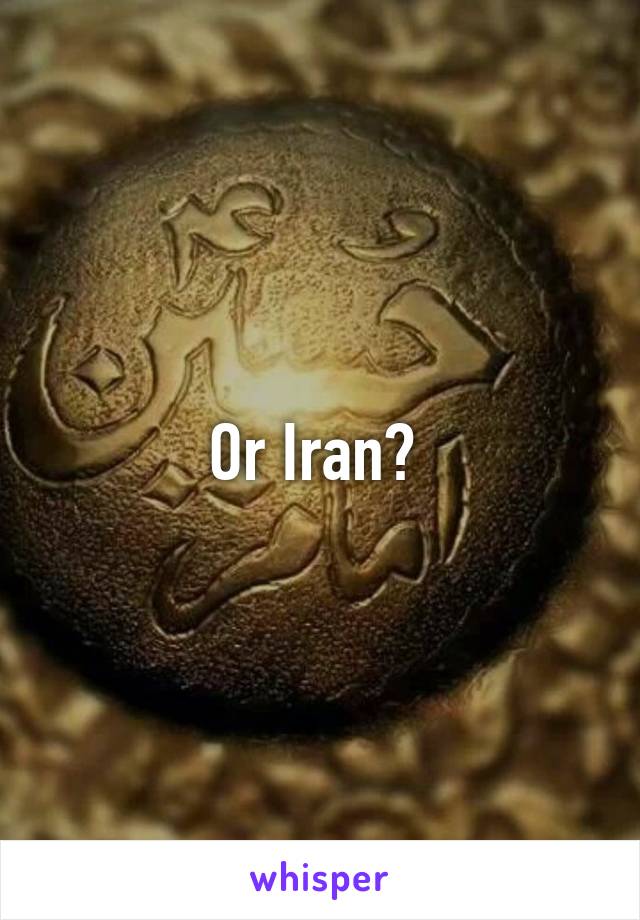 Or Iran? 