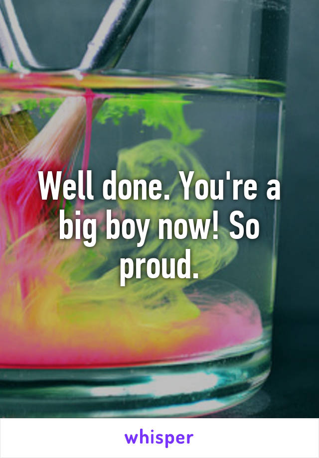 Well done. You're a big boy now! So proud.