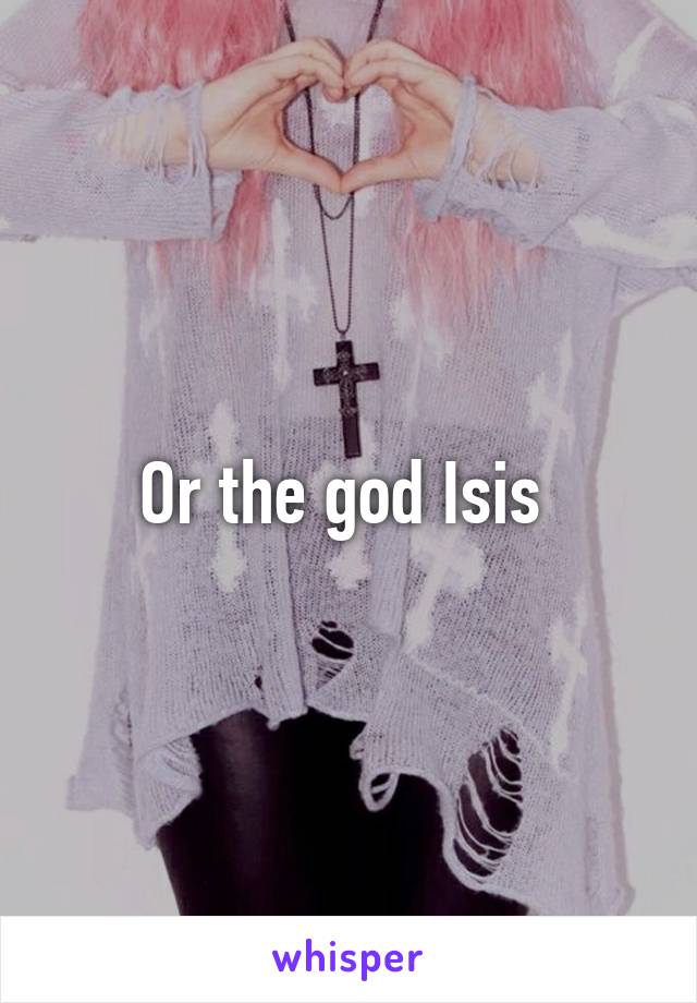 Or the god Isis 