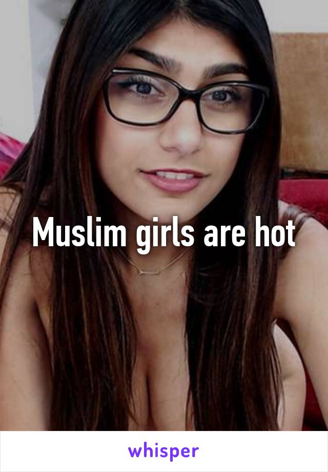 Muslim girls are hot