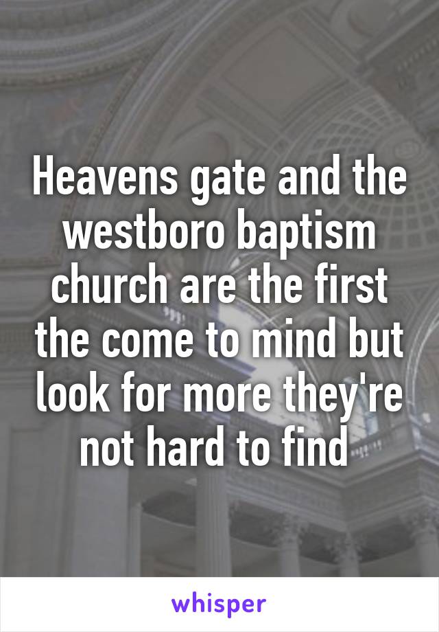 Heavens gate and the westboro baptism church are the first the come to mind but look for more they're not hard to find 