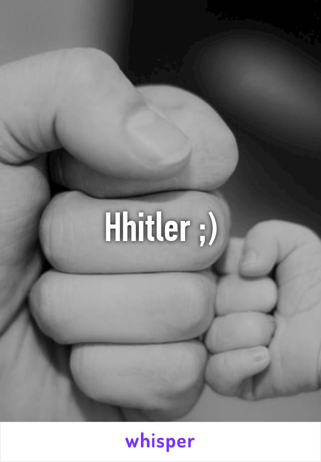 Hhitler ;)