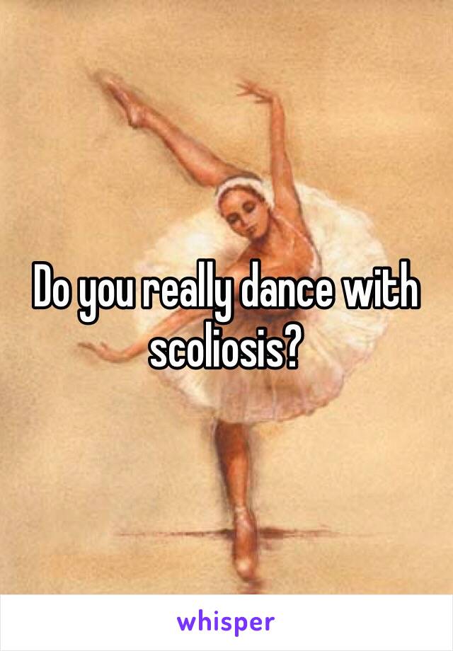 Do you really dance with scoliosis?