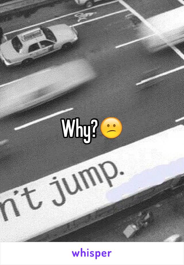 Why?😕