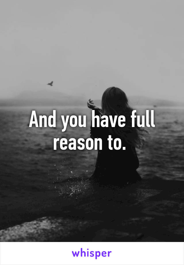 And you have full reason to. 