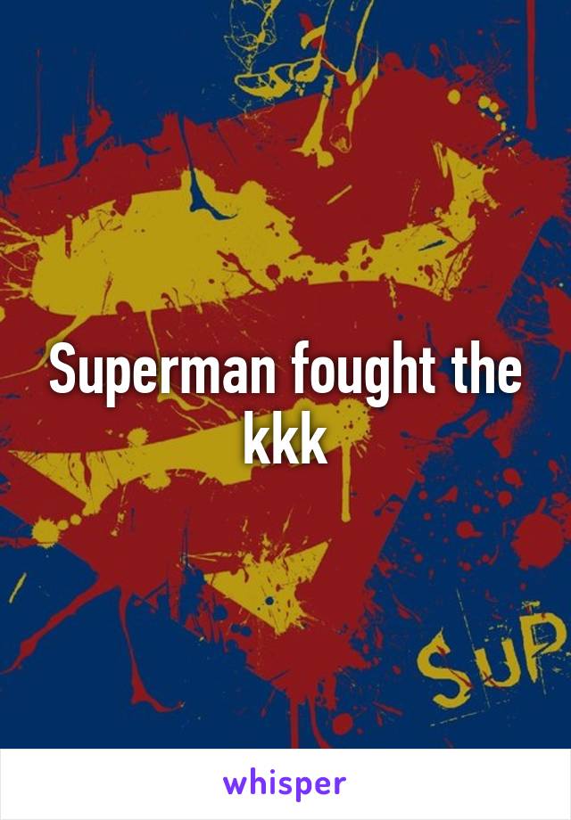 Superman fought the kkk