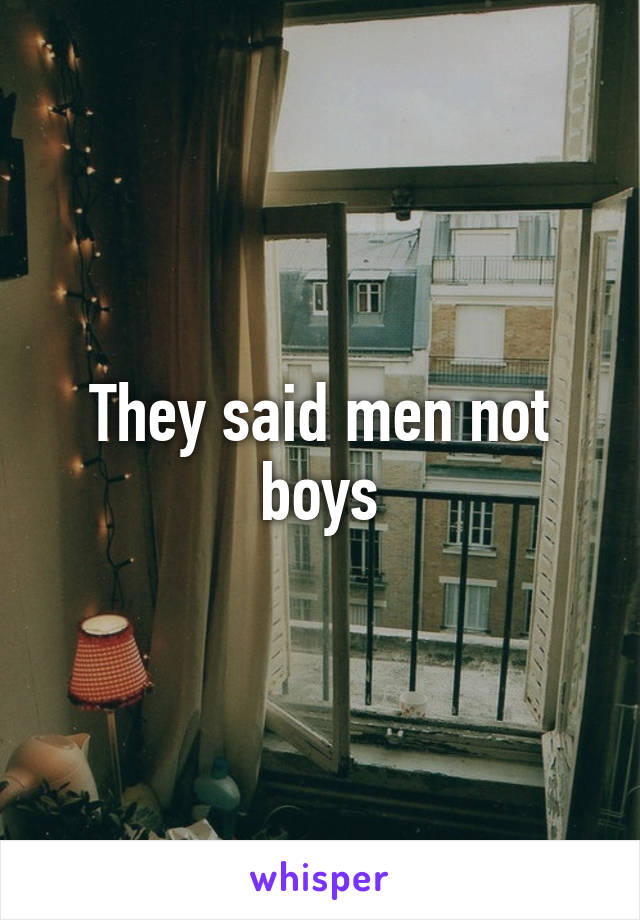 They said men not boys