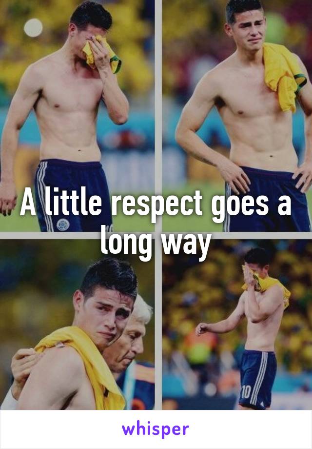 A little respect goes a long way