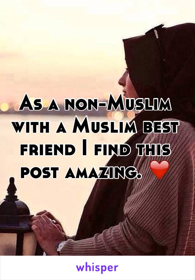 As a non-Muslim with a Muslim best friend I find this post amazing. ❤️