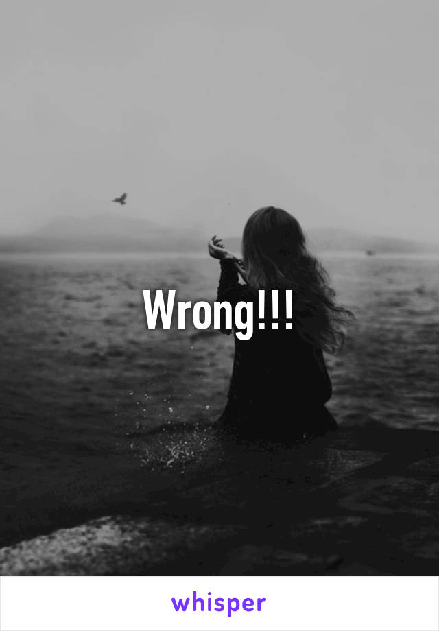 Wrong!!!