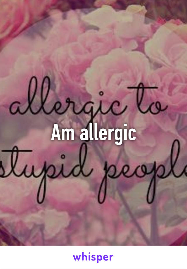 Am allergic