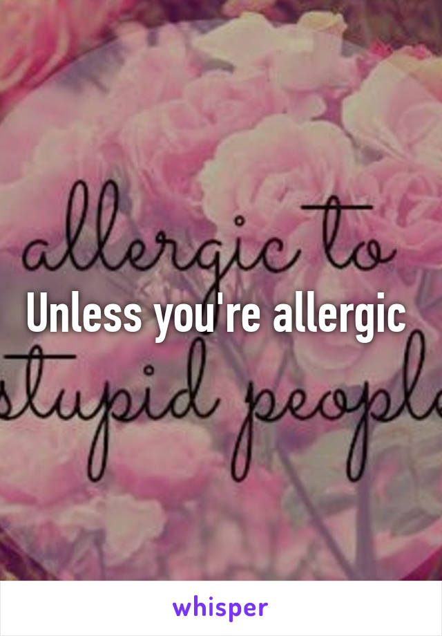 Unless you're allergic 