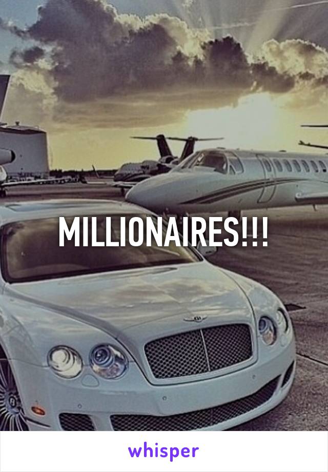 MILLIONAIRES!!!