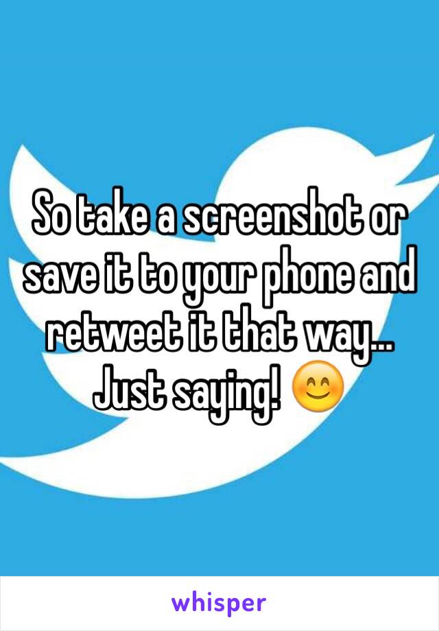 So take a screenshot or save it to your phone and retweet it that way...
Just saying! 😊