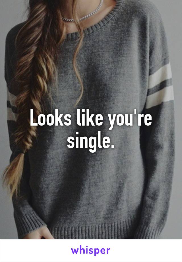 Looks like you're single.