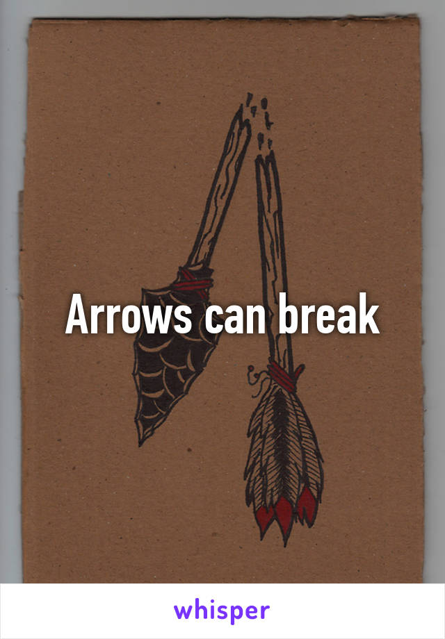 Arrows can break