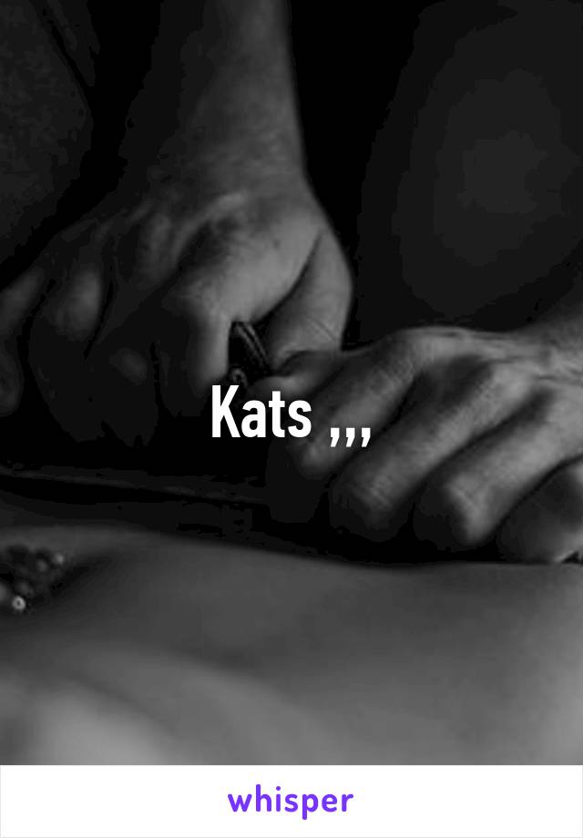 Kats ,,,