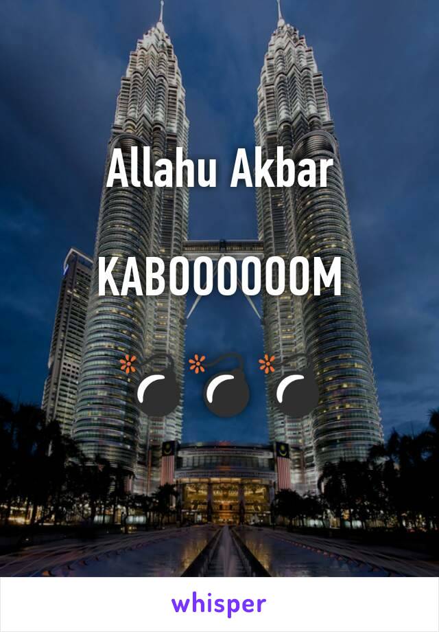 Allahu Akbar

KABOOOOOOM

💣💣💣