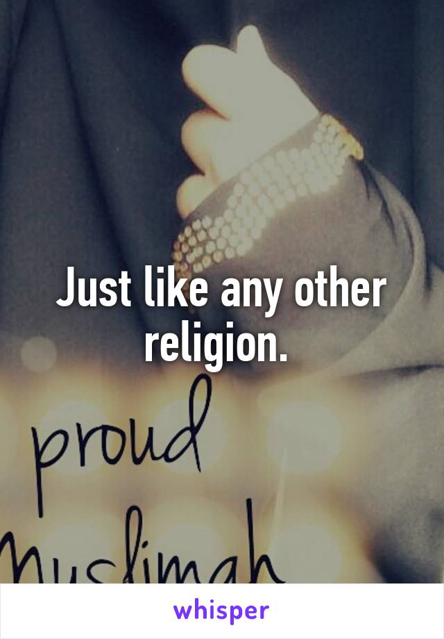 Just like any other religion. 