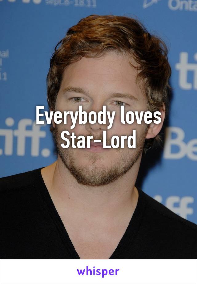 Everybody loves Star-Lord
