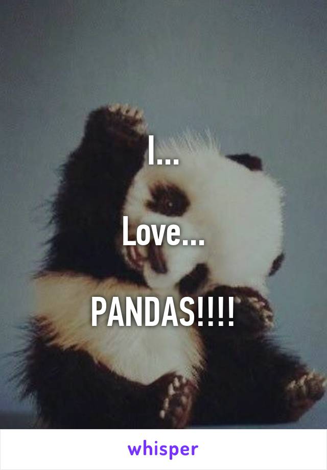 I...

Love...

PANDAS!!!!