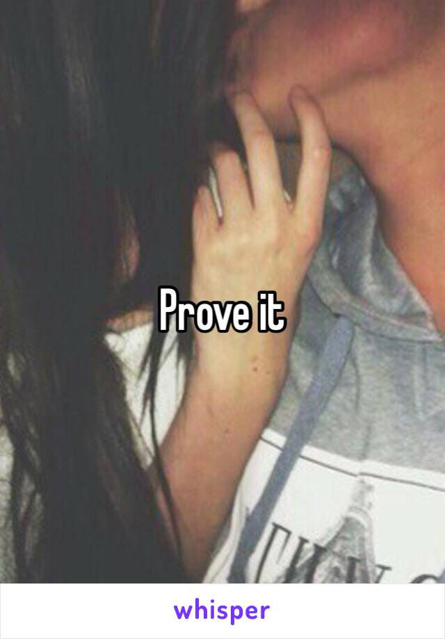 Prove it 