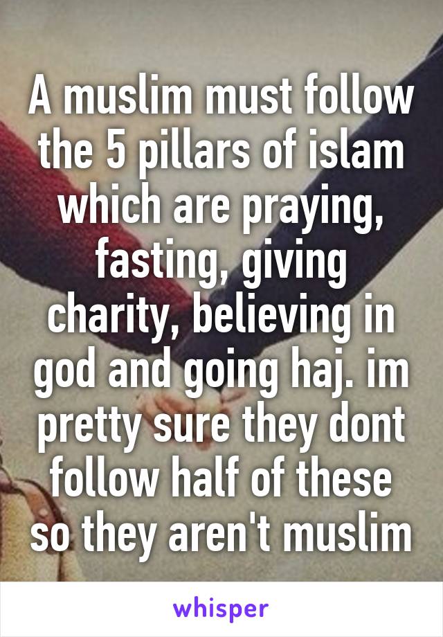 A muslim must follow the 5 pillars of islam which are praying, fasting, giving charity, believing in god and going haj. im pretty sure they dont follow half of these so they aren't muslim