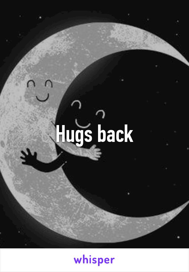 Hugs back