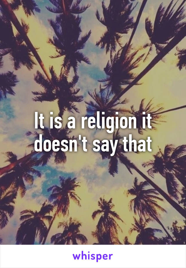 It is a religion it doesn't say that