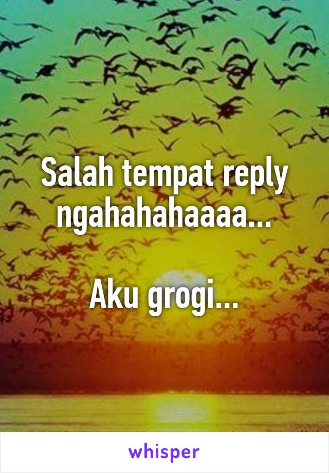 Salah tempat reply ngahahahaaaa...

Aku grogi...