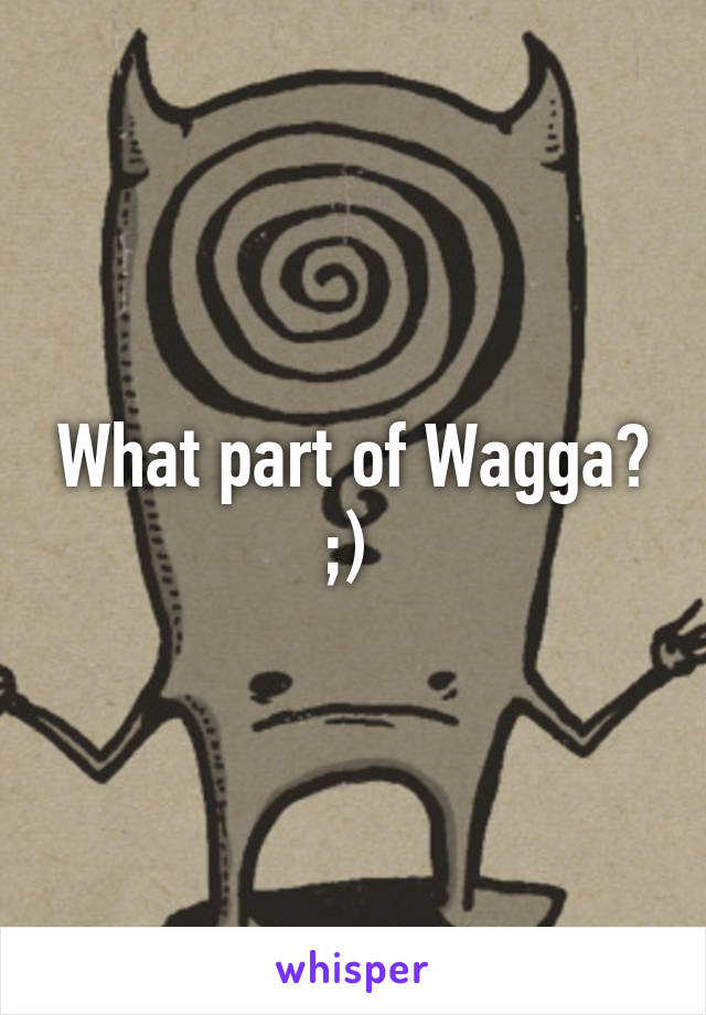 What part of Wagga? ;) 