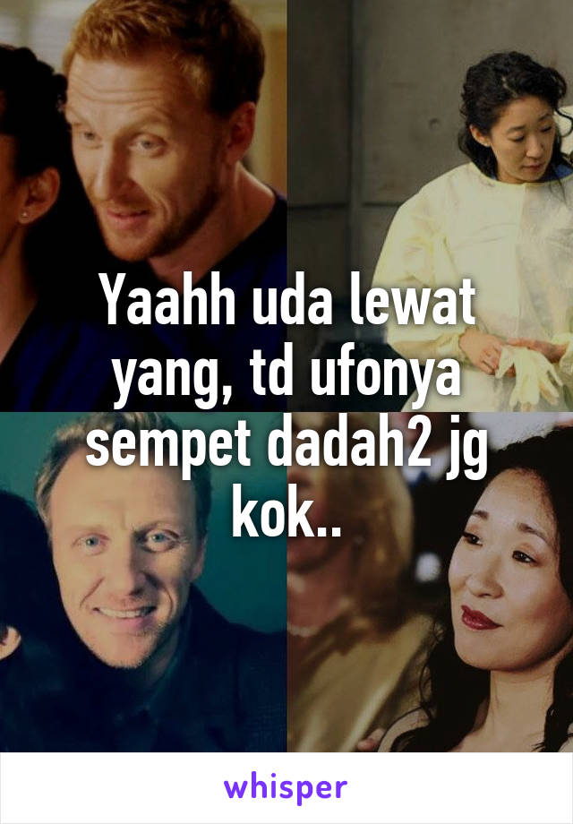 Yaahh uda lewat yang, td ufonya sempet dadah2 jg kok..