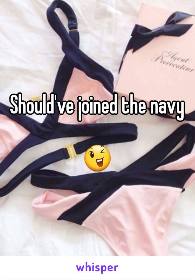 Should've joined the navy

😉