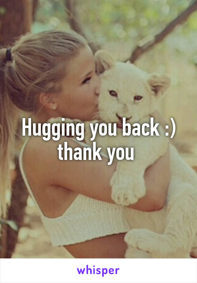 Hugging you back :) thank you 
