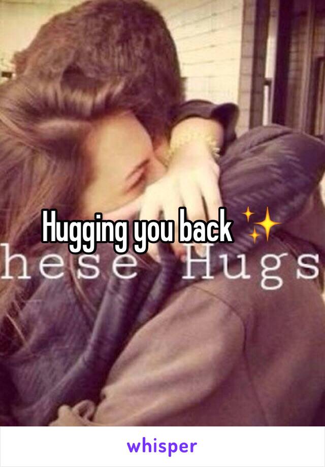 Hugging you back ✨