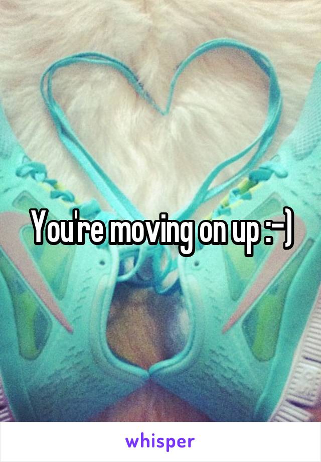 You're moving on up :-)