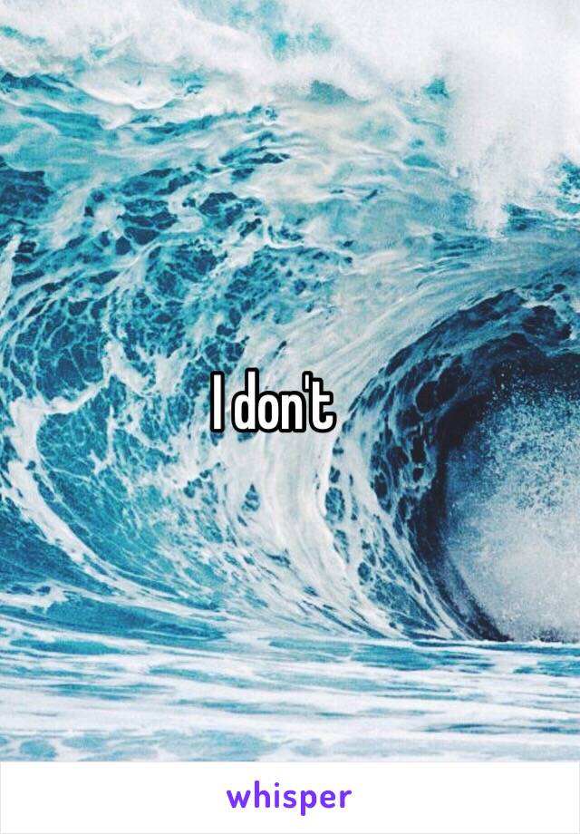 I don't