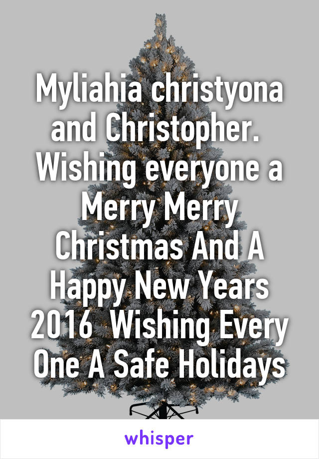 Myliahia christyona and Christopher.  Wishing everyone a Merry Merry Christmas And A Happy New Years 2016  Wishing Every One A Safe Holidays