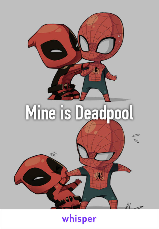 Mine is Deadpool