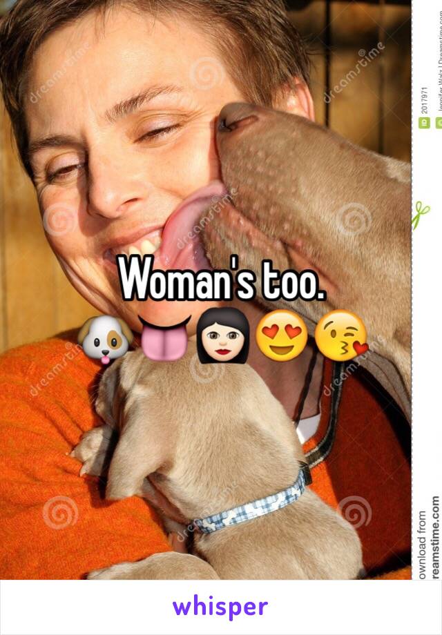 Woman's too.
🐶👅👩🏻😍😘