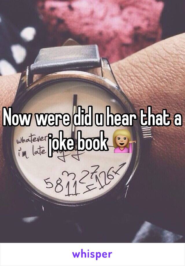 Now were did u hear that a joke book 💁🏼