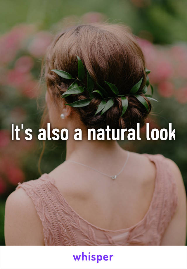 It's also a natural look