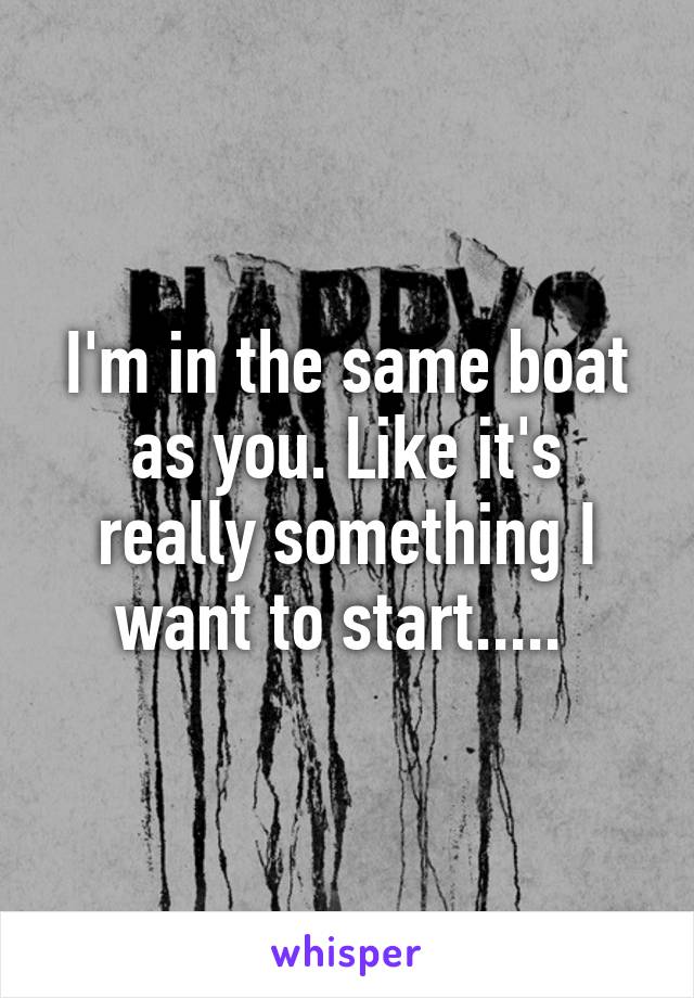 I'm in the same boat as you. Like it's really something I want to start..... 