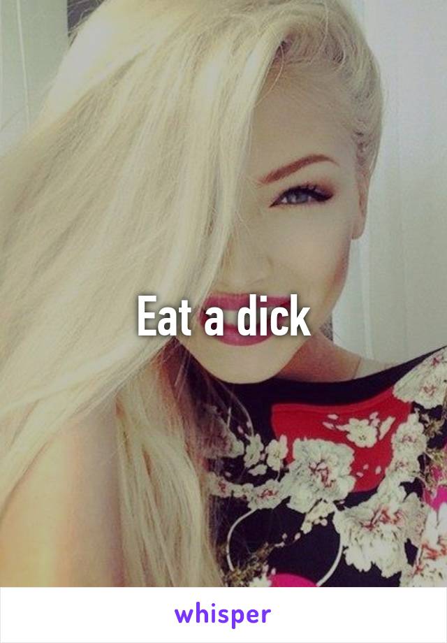 Eat a dick